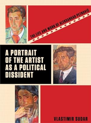 Image du vendeur pour Portrait of the Artist As a Political Dissident : The Life and Work of Aleksandar Petrovic mis en vente par GreatBookPrices