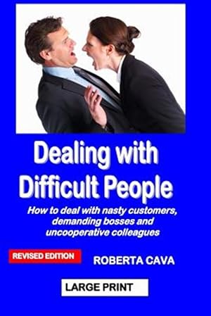 Bild des Verkufers fr Dealing with Difficult People: How to Deal with Nasty Customers, Demanding Bosses and Uncooperative Colleagues zum Verkauf von GreatBookPrices