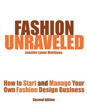 Immagine del venditore per Fashion Unraveled - Second Edition: How to Start and Manage Your Own Fashion (or Craft) Design Business venduto da GreatBookPrices