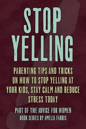 Bild des Verkufers fr Stop Yelling : Parenting Tips and Tricks on How to Stop Yelling at Your Kids, Stay Calm and Reduce Stress Today zum Verkauf von GreatBookPrices