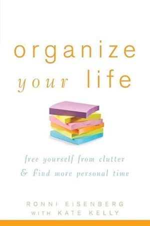 Bild des Verkufers fr Organize Your Life : Free Yourself from Clutter and Find More Personal Time zum Verkauf von GreatBookPrices