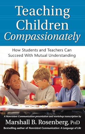 Seller image for Teaching Children Compassionately : How Students And Teachers Can Succeed With Mutual Understanding for sale by GreatBookPrices