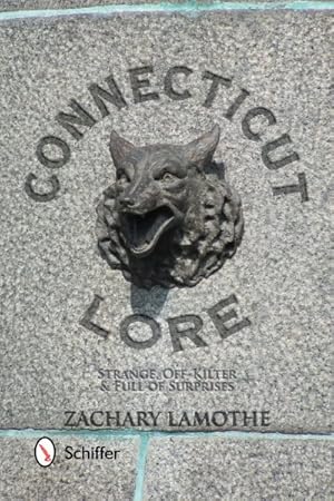 Seller image for Connecticut Lore : Strange, Off-Kilter, & Full of Surprises for sale by GreatBookPrices