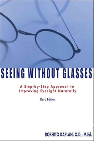 Image du vendeur pour Seeing Without Glasses : A Step-By-Step Approach to Improving Eyesight Naturally mis en vente par GreatBookPrices