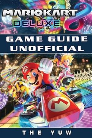 Seller image for Mario Kart 8 Deluxe Game Guide Unofficial for sale by GreatBookPrices