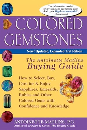 Immagine del venditore per Colored Gemstones : The Antoinette Matlins Buying Guide. How to Select, Buy, Care for & Enjoy Sapphires, Emeralds, Rubies and Other Colored Gems With Confidence and Knowledge venduto da GreatBookPrices