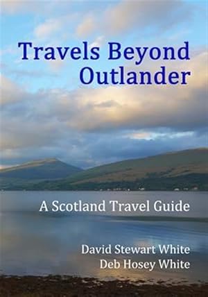 Bild des Verkufers fr Travels Beyond Outlander : A Scotland Travel Guide zum Verkauf von GreatBookPrices