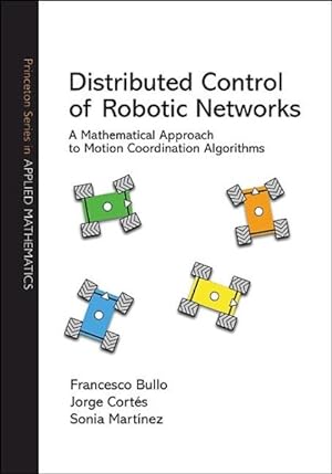 Seller image for Distributed Control of Robotic Networks : A Mathematical Approach to Motion Coordination Algorithms for sale by GreatBookPrices