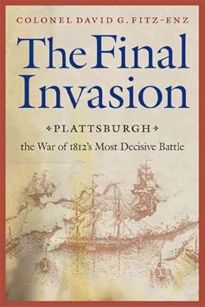 Bild des Verkufers fr Final Invasion : Plattsburgh, the War of 1812's Most Decisive Battle zum Verkauf von GreatBookPrices