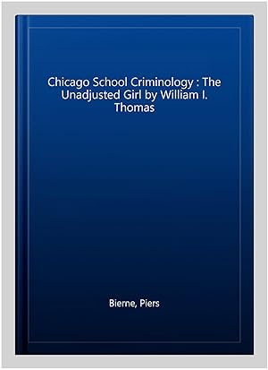 Seller image for Chicago School Criminology : The Unadjusted Girl by William I. Thomas for sale by GreatBookPrices