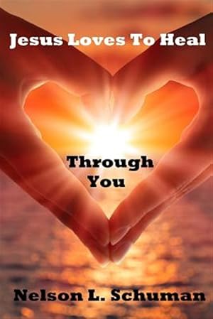 Seller image for Jesus Loves to Heal Through You : My Personal Life Story of Victory over the Enemy and How to Walk Powerfully in God's Authority for sale by GreatBookPrices