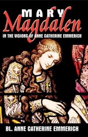 Immagine del venditore per Mary Magdalen : In the Visions of Anne Catherine Emmerich venduto da GreatBookPrices