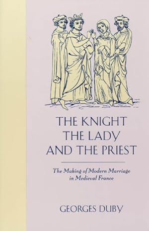 Seller image for Knight, the Lady and the Priest : The Making of Modern Marriage in Medieval France for sale by GreatBookPrices
