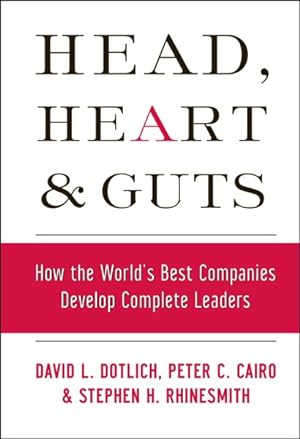 Seller image for Head, Heart And Guts : How the World's Best Companies Develop Complete Leaders for sale by GreatBookPrices
