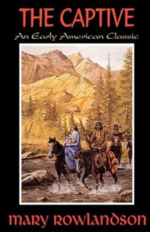 Imagen del vendedor de Captive : The True Story of the Captivity of Mrs. Mary Rowlandson Among the Indians a la venta por GreatBookPrices