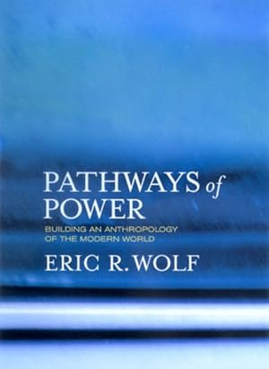 Image du vendeur pour Pathways of Power : Building an Anthropology of the Modern World mis en vente par GreatBookPrices