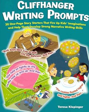 Seller image for Cliffhanger Writing Prompts : 30 One-Page Story Starters That Fire Up Kids' Imaginations and Help Them Develop Strong Narrative Writing Skills for sale by GreatBookPrices