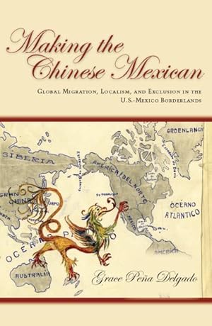Image du vendeur pour Making the Chinese Mexican : Global Migration, Localism, and Exclusion in the U.S.-Mexico Borderlands mis en vente par GreatBookPrices