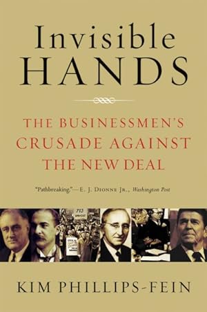 Imagen del vendedor de Invisible Hands : The Businessmen's Crusade Against the New Deal a la venta por GreatBookPrices