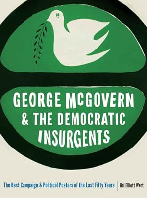 Seller image for George McGovern and the Democratic Insurgents : The Best Campaign and Political Posters of the Last Fifty Years for sale by GreatBookPrices