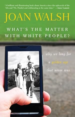 Imagen del vendedor de What's the Matter With White People? : Why We Long for a Golden Age That Never Was a la venta por GreatBookPrices