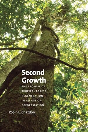 Imagen del vendedor de Second Growth : The Promise of Tropical Forest Regeneration in an Age of Deforestation a la venta por GreatBookPrices