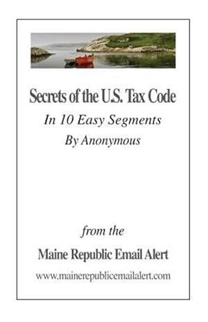 Seller image for Secrets of the U.s. Tax Code : In 10 Easy Segments by Anonymous for sale by GreatBookPrices