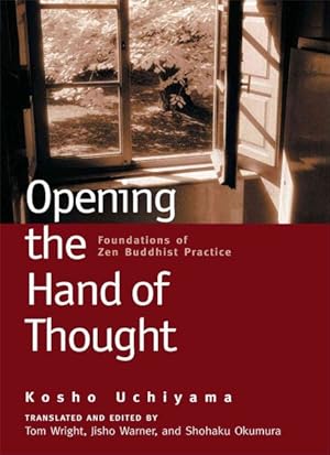 Imagen del vendedor de Opening the Hand of Thought : Foundations of Zen Buddhist Practice a la venta por GreatBookPrices