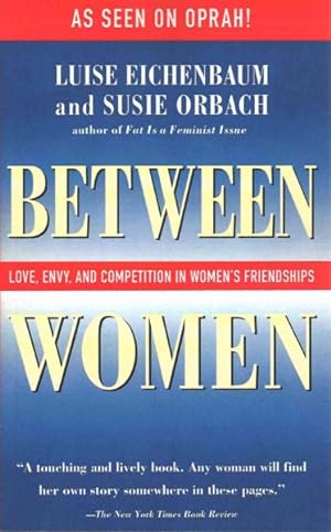 Seller image for Between Women : Love, Envy, and Competition in Women's Friendships for sale by GreatBookPrices