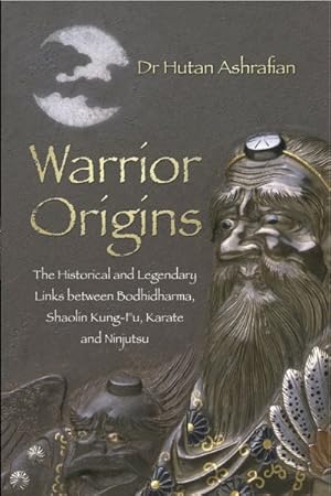 Immagine del venditore per Warrior Origins : The Historical and Legendary Links Between the Bodhidharma's, Shaolin Kung-Fu, Karate and Ninjutsu venduto da GreatBookPrices