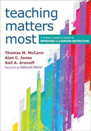 Immagine del venditore per Teaching Matters Most : A School Leader's Guide to Improving Classroom Instruction venduto da GreatBookPrices