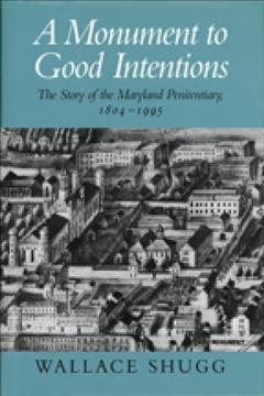 Seller image for Monument to Good Intentions : The Story of the Maryland Penitentiary, 1804-1995 for sale by GreatBookPrices