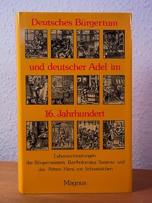 Bild des Verkufers fr Deutsches Brgertum und deutscher Adel im 16. Jahrhundert. Lebens-Erinnerungen des Brgermeisters Bartholomus Sastrow und des Ritters Hans von Schweinichen zum Verkauf von Antiquariat Weber