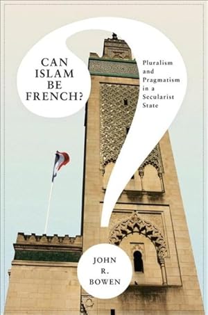 Immagine del venditore per Can Islam Be French? : Pluralism and Pragmatism in a Secularist State venduto da GreatBookPrices