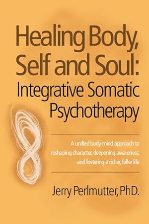 Immagine del venditore per Healing Body, Self and Soul : Integrative Somatic Psychotherapy venduto da GreatBookPrices