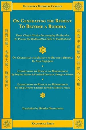 Imagen del vendedor de On Generating the Resolve to Become a Buddha : Three Classic Texts on the Bodhisattva Vow: On Generating the Resolve to Become a Buddha Chapter Six of Arya Nagarjuna's Ten Grounds Vibhasa, Exhortation to Resolve on Buddhahood, Exhortation to Resolve on Buddhahood a la venta por GreatBookPrices