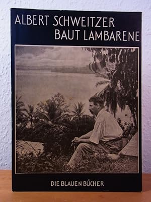 Bild des Verkufers fr Albert Schweitzer baut Lambarene. Die Blauen Bcher zum Verkauf von Antiquariat Weber