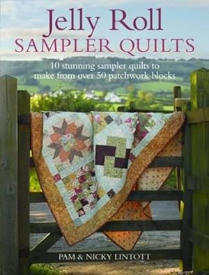 Imagen del vendedor de Jelly Roll Sampler Quilts : 10 Stunning Sampler Quilts to Make from over 50 Patchwork Blocks a la venta por GreatBookPrices