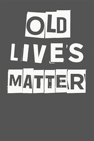 Seller image for Old Lives Matter: 40th 50th 60th 70th Birthday Gag Gift for Men & Women. Funny Birthday Party Decoration & Present for sale by GreatBookPrices