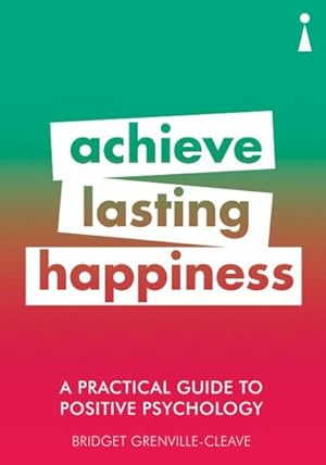 Imagen del vendedor de Practical Guide to Positive Psychology : Achieve Lasting Happiness a la venta por GreatBookPrices