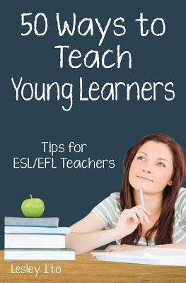 Imagen del vendedor de Fifty Ways to Teach Young Learners: Tips for Esl/Efl Teachers a la venta por GreatBookPrices