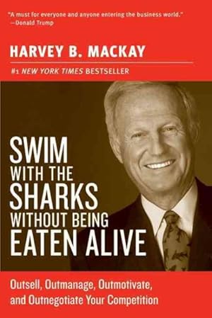 Seller image for Swim With The Sharks Without Being Eaten Alive : Outsell, Outmanage, Outmotivate, And Outnegotiate Your Competition for sale by GreatBookPrices