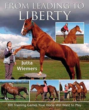 Seller image for From Leading to Liberty : 100 Training Games Your Horse Will Want to Play for sale by GreatBookPrices