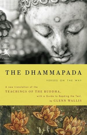 Imagen del vendedor de Dhammapada : Verses on the Way : A New Translation of the Teachings of the Buddha, with a Guide to Reading the Text a la venta por GreatBookPrices