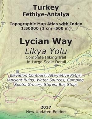 Seller image for Turkey Fethiye-antalya Topographic Map Atlas With Index 1-50000 1 Cm=500 M Lycian Way Complete Hiking Trail 2017 : From Tourist Attractions and Cafes to Mountain Trails and Climbing Spots to Transportation and Accommodation Options for sale by GreatBookPrices