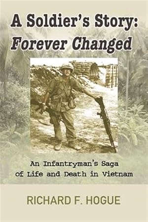 Imagen del vendedor de A Soldier's Story: Forever Changed : An Infantryman's Saga of Life and Death in Vietnam a la venta por GreatBookPrices