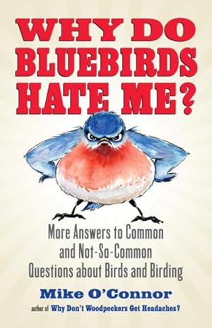 Bild des Verkufers fr Why Do Bluebirds Hate Me? : More Answers to Common and Not-So-Common Questions about Birds and Birding zum Verkauf von GreatBookPrices