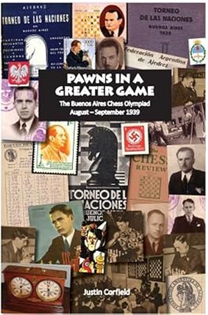 Bild des Verkufers fr Pawns in a Greater Game: The Buenos Aires Chess Olympiad, August - September 1939 zum Verkauf von GreatBookPrices