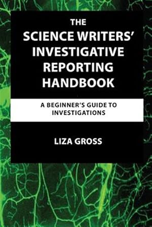 Immagine del venditore per The Science Writers' Investigative Reporting Handbook: A Beginner's Guide to Investigations venduto da GreatBookPrices
