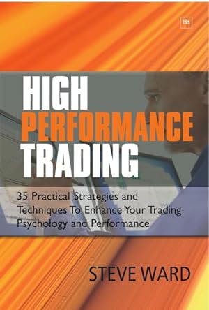 Imagen del vendedor de High Performance Trading : 35 Practical Strategies and Techniques to Enhance Your Trading Psychology and Performance a la venta por GreatBookPrices